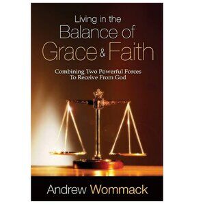 Living in the Balance of Grace & Faith By Andrew Wommack - Paperback
